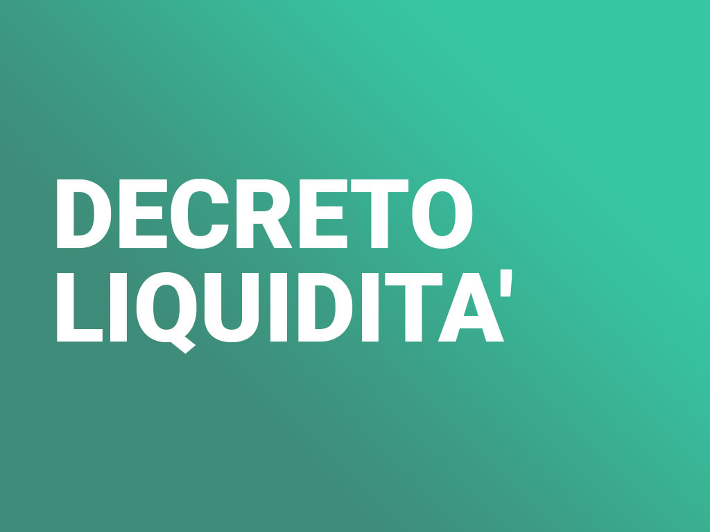 DECRETO LIQUIDITA’: 400 MILIARDI PER IMPRESE, PMI E PARTITE IVA